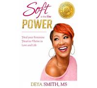 Soft is the New Power (Anniversary Edition): Healing Your Feminine Heart to Thrive in Love and Life