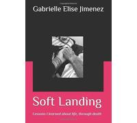 Soft Landing: Lessons I've learned about life, through death