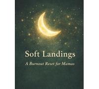 Soft Landings: A Gentle Journal for Burnt-Out Mamas