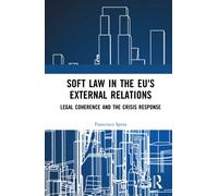 Soft Law in the EU's External Relations : Legal Coherence and the Crisis Response
