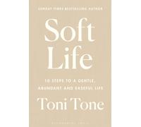 Soft Life : 10 Steps to a Gentle, Abundant and Easeful Life