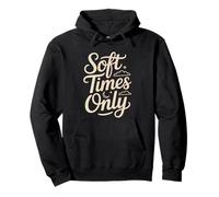 Soft Life Aesthetic No Hard Times Only Statement Humor Ease Pullover Hoodie
