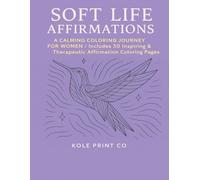Soft Life Affirmations Coloring Book: A Calming Coloring Journey for Women