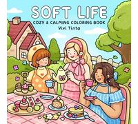 Soft Life: Cozy & Calming Coloring Book for Adults and Teens Featuring Gentle Daily Moments and Simple Joys (Girl Theme Coloring Book)