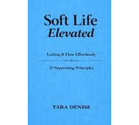 Soft Life Elevated: Letting It Flow Effortlessly 21 Supporting Principles (Soft Life Series)
