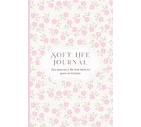 Soft Life Journal: You deserve a life that feels as good as it looks.