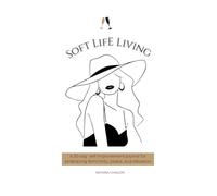 Soft Life Living Journal: A 30-day self improvement guide for embracing femininity, peace, and elevation