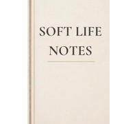 Soft Life Notes: A Beautiful Place for Thoughts, Dreams, Reflections & Ideas
