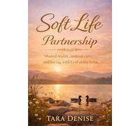 Soft Life Partnership: Shared reality, mutual care, and loving with God at the helm (Soft Life Series)