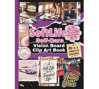Soft Life Self-Care Vision Board Clip Art Book: Aesthetic Soft-Girl Clip Art for Manifestation, Self-Care, Mindset, Glow-Ups & Creating Your Dream Life