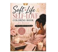 Soft Life & Self-Love Coloring Book for Women: Relax, Heal & Glow
