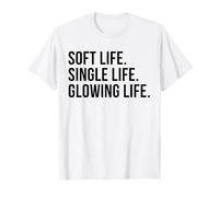 Soft Life Single Life Glowing Life Single Self Love Humor T-Shirt