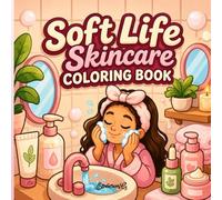 Soft Life Skincare Coloring Book: Bold & Easy Cozy Morning Rituals for Relaxation, Stress Relief, and Gentle Girl Therapy