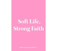 Soft Life, Strong Faith: A 21-Day Guided Journal for the Woman Becoming Her Boldy & Softly