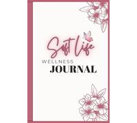 Soft Life Wellness Journal | Daily Planner with Prompts for Self-Care, Fitness, Meals, Habits, Priorities & Mindful Living: Designed to support ... healthy tracking, and peaceful productivity.