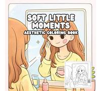Soft little Moments: Aesthetic Coloring Book