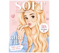 Soft Living Coloring Book: 50+ Cute and Cozy Coloring Pages for Women and Teens Inspired by Self-Care, Daily Routines, and Relaxation