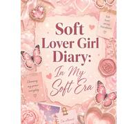 Soft Lover Girl Diary: In My Soft Era