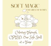 Soft Magic: Coloring Through CPTSD, One Safe Spell at a Time