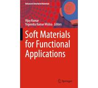 Soft Materials for Functional Applications (Advanced Structured Materials, 225)