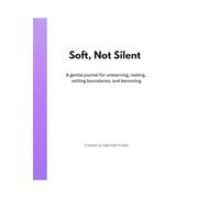 Soft, Not Silent: A gentle journal for women becoming themselves