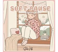Soft Pause: Calming Coloring Pages Inspired by Love, Comfort and Quiet Moments