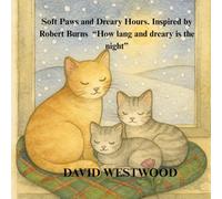 Soft Paws and Dreary Hours Inspired by Robert Burns “How lang and dreary is the night” (Robert Burns for children)