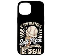 Soft Pitch You Should Have Gone For Ice Cream Case for iPhone 15