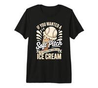 Soft Pitch You Should Have Gone for Ice Cream Premium T-Shirt