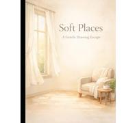 Soft Places - A Gentle Drawing Escape: A Gentle Drawing Escape for Stress and Anxiety