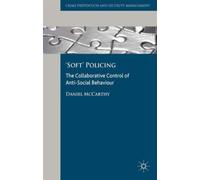 'Soft' Policing : The Collaborative Control of Anti-Social Behaviour