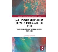 Soft Power Competition Between Russia and the West : Contesting Georgian National Identity, 1991-2024