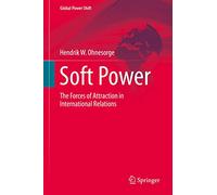 Soft Power: The Forces of Attraction in International Relations (Global Power Shift)