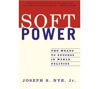 Soft Power : The Means To Success In World Politics