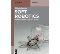 Soft Robotics: Building Machines from Soft Matter (De Gruyter Textbook)