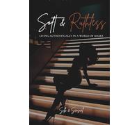 Soft & Ruthless: Living Authentically in a World of Masks