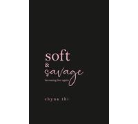 Soft & Savage becoming her again: breakup healing poems and letters
