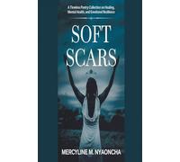 Soft Scars: A Timeless Poetry Collection on Healing, Mental Health, and Emotional Resilience