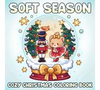 Soft Season Coloring Book: Sweet Christmas Moments Coloring Pages for All Ages Filled With Cute Critters, and Warm Festive Energy to Unwind & Relax