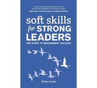 Soft Skills for Strong Leaders: Ten Steps to Management Success