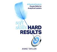 Soft Skills Hard Results: A Practical Guide to People Skills for Analytical Leaders