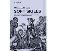 Soft Skills: How to See, Measure and Build the Skills that Make us Uniquely Human