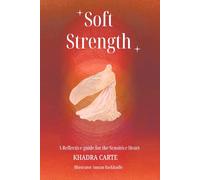 Soft strenght: A reflective guide for the sensitive soul