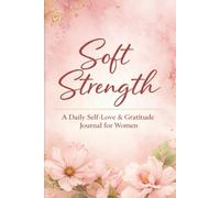 Soft Strength: Self-Love & Gratitude Journal for Women