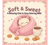 Soft & Sweet A Relaxing Cute & Cozy Coloring Book