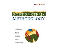 Soft Systems Methodology: Conceptual Model Building and Its Contribution – Wiley-VCH