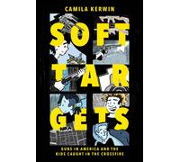 Soft Targets : Guns in America and the Kids Caught in the Crossfire