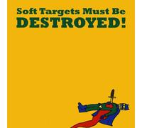 Soft Targets - Soft Targets Must Be Destroyed!