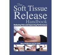 Soft Tissue Release Handbook: Reducing Pain and Improving Performance