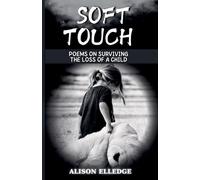 Soft Touch: Poems on Surviving the Loss of a Child